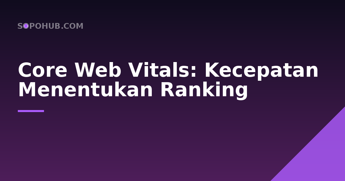 Core Web Vitals: Saat Kecepatan Website Menentukan Ranking