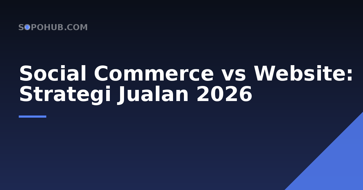 Social Commerce vs Website Sendiri: Strategi Jualan 2026