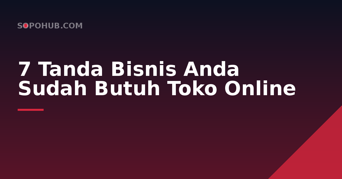 7 Tanda Bisnis Anda Sudah Butuh Toko Online
