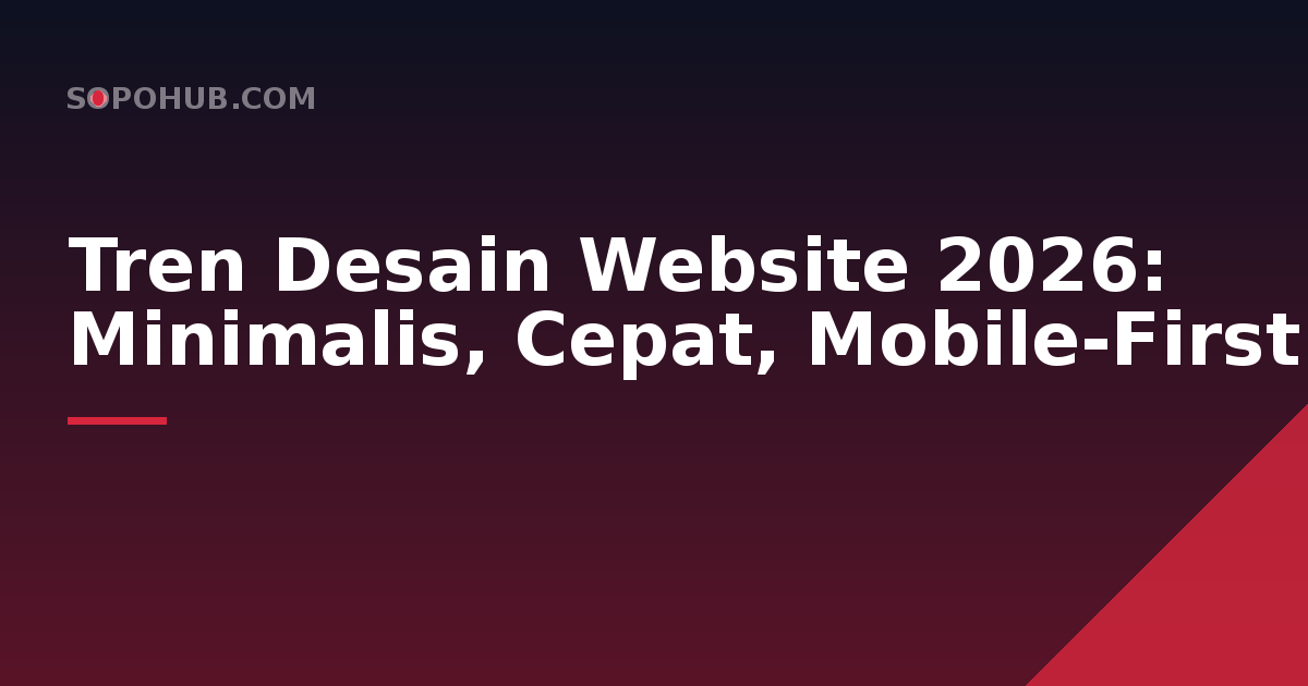 Tren Desain Website 2026: Minimalis, Cepat, dan Mobile-First
